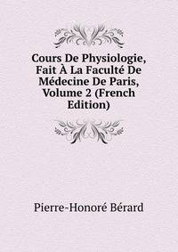 Cours De Physiologie, Fait A La Faculte De Medecine De Paris, Volume 2 (French Edition)