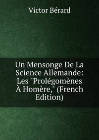 Un Mensonge De La Science Allemande: Les "Prol?gom?nes ? Hom?re," (French Edition)