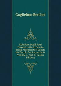 Relazioni Degli Stati Europei Lette Al Senato Dagli Ambasciatori Veneti Nel Secolo Decimosettimo, Volume 3, part 2 (Italian Edition)