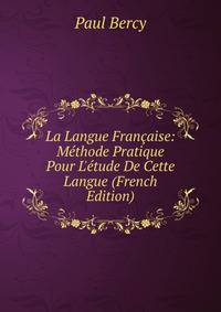 La Langue Fran?aise: M?thode Pratique Pour L'?tude De Cette Langue (French Edition)