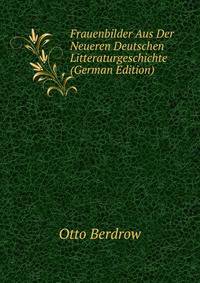 Frauenbilder Aus Der Neueren Deutschen Litteraturgeschichte (German Edition)