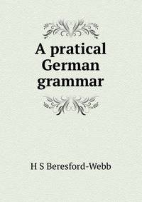 A pratical German grammar