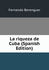 La riqueza de Cuba (Spanish Edition)