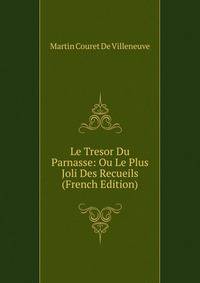 Le Tresor Du Parnasse: Ou Le Plus Joli Des Recueils (French Edition)