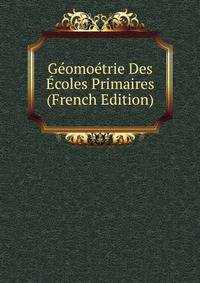 Geomoetrie Des Ecoles Primaires (French Edition)