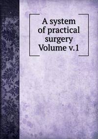 A system of practical surgery Volume v.1