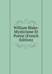 William Blake: Mysticisme Et Poesie (French Edition)