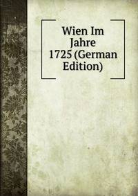 Wien Im Jahre 1725 (German Edition)