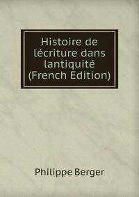 Histoire de lecriture dans lantiquite (French Edition)