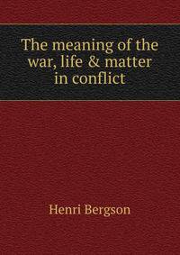 The meaning of the war, life &amp; matter in conflict
