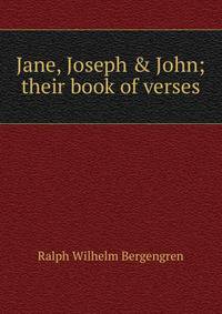 Jane, Joseph &amp; John; their book of verses
