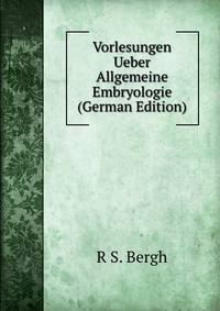 Vorlesungen Ueber Allgemeine Embryologie (German Edition)