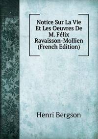 Notice Sur La Vie Et Les Oeuvres De M. Felix Ravaisson-Mollien (French Edition)