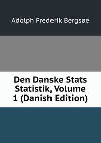 Den Danske Stats Statistik, Volume 1 (Danish Edition)