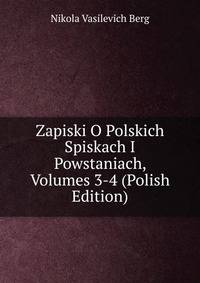 Zapiski O Polskich Spiskach I Powstaniach, Volumes 3-4 (Polish Edition)