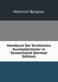 Handbuch Der Kirchlichen Kunstaltertumer in Deutschland (German Edition)