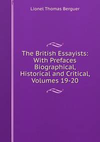 The British Essayists: With Prefaces Biographical, Historical and Critical, Volumes 19-20