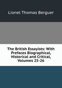 The British Essayists: With Prefaces Biographical, Historical and Critical, Volumes 25-26