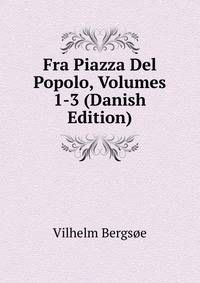 Fra Piazza Del Popolo, Volumes 1-3 (Danish Edition)