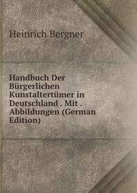 Handbuch Der Burgerlichen Kunstaltertumer in Deutschland . Mit . Abbildungen (German Edition)