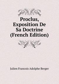 Proclus, Exposition De Sa Doctrine (French Edition)