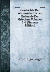 Geschichte Der Wissenschaftlichen Erdkunde Der Griechen, Volumes 1-4 (German Edition)