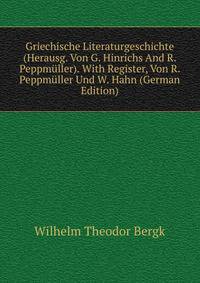 Griechische Literaturgeschichte (Herausg. Von G. Hinrichs And R. Peppmuller). With Register, Von R. Peppmuller Und W. Hahn (German Edition)