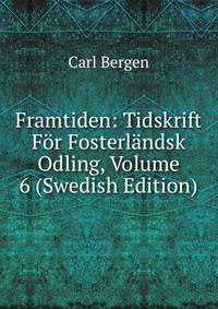 Framtiden: Tidskrift For Fosterlandsk Odling, Volume 6 (Swedish Edition)