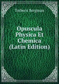 Opuscula Physica Et Chemica (Latin Edition)