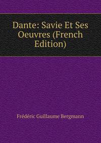 Dante: Savie Et Ses Oeuvres (French Edition)