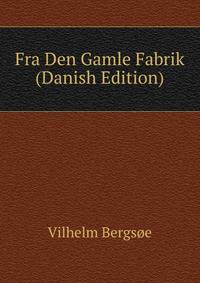 Fra Den Gamle Fabrik (Danish Edition)