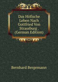 Das Hofische Leben Nach Gottfried Von Strassburg . (German Edition)