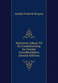 Motiveret Udkast Til En Creditforening for Danske Grundbesiddere (Danish Edition)