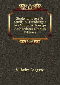 Studenterleben Og Studieliv: Erindringer Fra Midten Af Forrige Aarhundrede (Danish Edition)