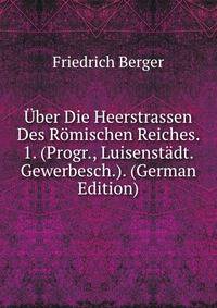 Uber Die Heerstrassen Des Romischen Reiches. 1. (Progr., Luisenstadt. Gewerbesch.). (German Edition)