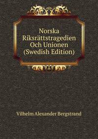 Norska Riksrattstragedien Och Unionen (Swedish Edition)