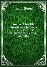 Studien Uber Die Naturwissenschaftlichen Kenntnisse Der Talmudisten (German Edition)