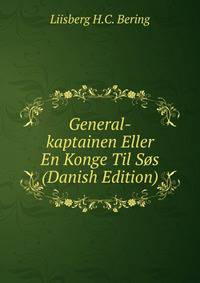 General-kaptainen Eller En Konge Til Sos (Danish Edition)