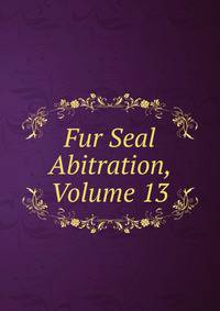 Fur Seal Abitration, Volume 13