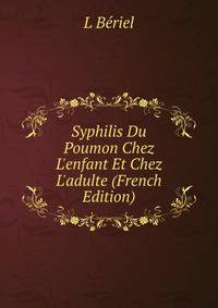Syphilis Du Poumon Chez L'enfant Et Chez L'adulte (French Edition)