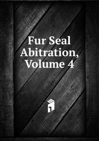 Fur Seal Abitration, Volume 4