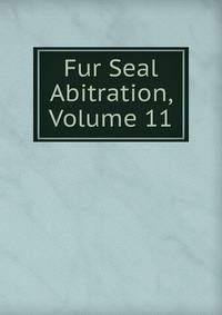 Fur Seal Abitration, Volume 11