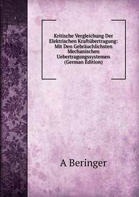 Kritische Vergleichung Der Elektrischen Kraftubertragung: Mit Den Gebrauchlichsten Mechanischen Uebertragungssystemen (German Edition)