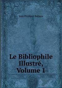 Le Bibliophile Illustre, Volume 1