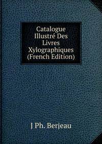 Catalogue Illustre Des Livres Xylographiques (French Edition)