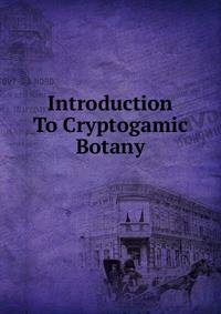 Introduction To Cryptogamic Botany