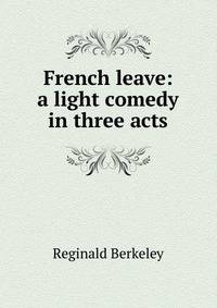 French leave: a light comedy in three acts