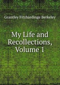My Life and Recollections, Volume 1