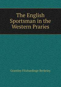 The English Sportsman in the Western Praries
