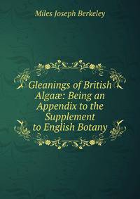 Gleanings of British Alga?: Being an Appendix to the Supplement to English Botany